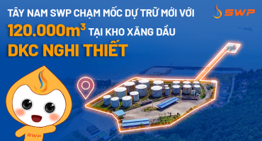 Tây Nam SWP chạm mốc dự trữ mới với 120.000m3 tại kho xăng dầu DKC Nghi Thiết