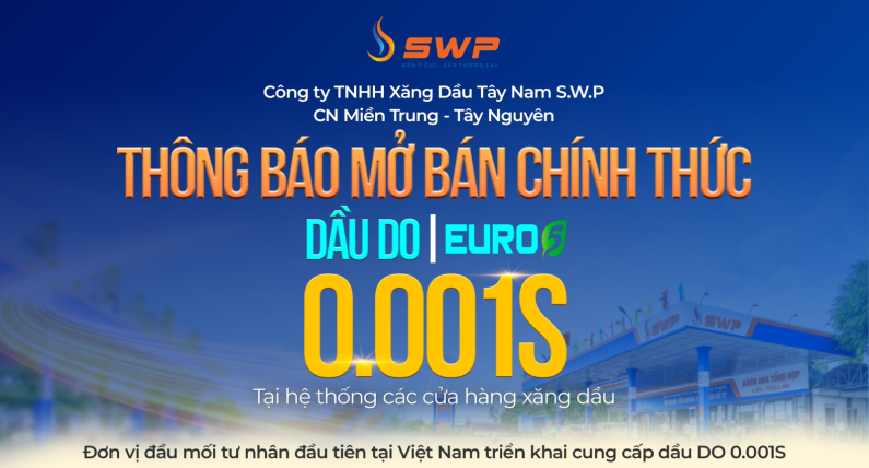 Tây Nam SWP Chi nhánh miền Trung - Tây Nguyên chính thức mở bán dầu DO 0.001S trên toàn hệ thống từ tháng 5/2025
